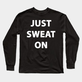JUST SWEAT ON Long Sleeve T-Shirt